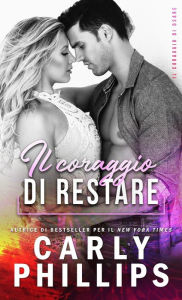 Title: Il coraggio di restare, Author: Carly Phillips