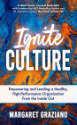 Ignite Culture: Empowering and Leading a Healthy, High-Performance Organization from the Inside Out