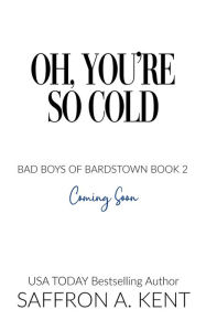 Title: Oh, You're So Cold, Author: Saffron A. Kent