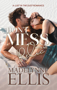 Title: Don't Mess With My Relic: A MMF Why Choose Adventure Romance, Author: Madelynne Ellis