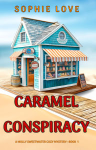 Title: Caramel Conspiracy (A Molly Sweetwater Cozy MysteryBook One), Author: Sophie Love