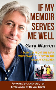 Title: If My Memoir Serves Me Well: A Memoir From The Man Who Played The Boy In The Railway Children, Author: Gary Warren