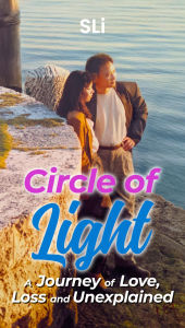 Title: Circles of Light: A Journey of Love, Loss and Unexplained, Author: S Li