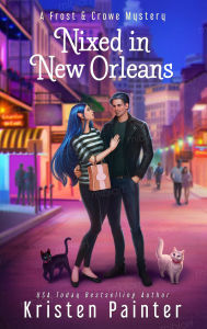 Title: Nixed in New Orleans: A Frost & Crowe Mystery, Author: Kristen Painter