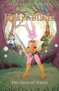 Title: Heart Blade: The Hero of Hares, Author: Jillian Alexandra