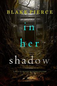 Title: In Her Shadow (A Jenna Graves Suspense ThrillerBook 4), Author: Blake Pierce