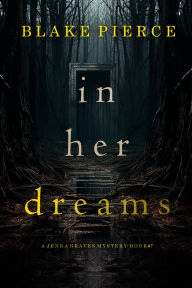 Title: In Her Dreams (A Jenna Graves Suspense ThrillerBook 7), Author: Blake Pierce