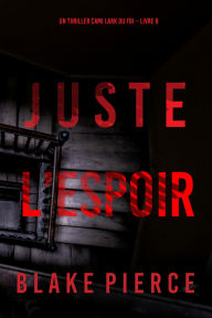 Title: Juste l'espoir (Un thriller Cami Lark du FBI Livre 8), Author: Blake Pierce