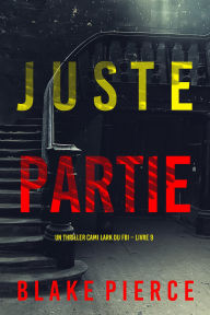 Title: Juste partie (Un thriller Cami Lark du FBI Livre 9), Author: Blake Pierce