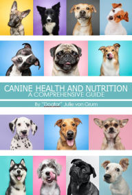 Title: CANINE HEALTH AND NUTRITION A COMPREHENSIVE GUIDE, Author: Julie von Grum