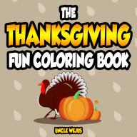 Title: The Thanksgiving Fun Coloring Book, Author: Uncle Wejus