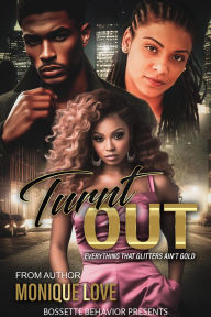 Title: TURNT OUT: EveryThing That Glitters Ain't Gold, Author: Monique Love