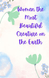 Title: Women The Most Beautiful Creature On Earth, Author: Muhammad Ishaque