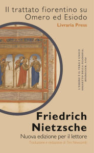 Title: Il trattato fiorentino su Omero ed Esiodo, la loro ascendenza e la loro concorrenza, Author: Friedrich Nietzsche