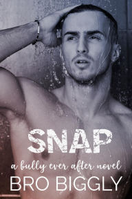 Title: Snap: A Bully Ever After Novel, Author: Bro Biggly