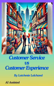 Title: Customer Experience vs. Customer Service in Small Businesses: A Comparative Study in the United States, Author: Latchmie Lalchand