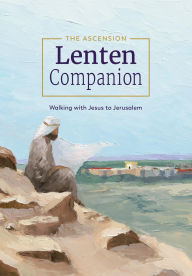 Title: The Ascension Lenten Companion: Walking with Jesus to Jerusalem: Walking with Jesus to Jerusalem, Journal, Author: Fr. Mark Toups