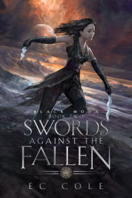 Title: Swords Against the Fallen - Book Two - Black Moon, Author: EC Cole