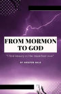 FROM MORMON TO GOD: 