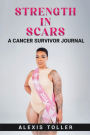 Strength in Scars: A Cancer Survivor Journal