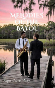 Title: Melodies of the Bayou, Author: Roger Carroll-may