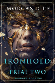 Title: Ironhold: Trial Two (Book Two of the Ironhold Series), Author: Morgan Rice