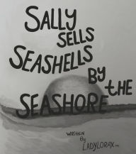 Title: Sally Sells Seashells By The Seashore, Author: Rachel Robins/sykes