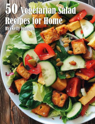 Title: 50 Vegetarian Salads Recipes for Home, Author: Kelly Johnson