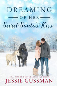 Title: Dreaming of Her Secret Santa's Kiss (Cowboy Mountain Christmas, Small Town Sweet Romance, Book 3), Author: Jessie Gussman