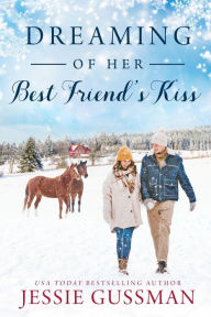 Title: Dreaming of Her Best Friend's Kiss (Cowboy Mountain Christmas Small Town Sweet Romance Book 5), Author: Jessie Gussman