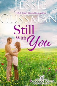 Title: Still With You (Baxter Boys Book 3) Sweet Contemporary Romance, Author: Jessie Gussman