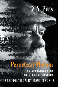 Title: Perpetual Motion: An Autobiography of Relative History, Author: D. A. Pitts