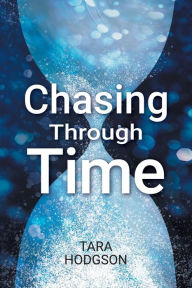 Title: Chasing Through Time, Author: Tara Hodgson