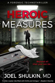 Title: Heroic Measures: A jaw-dropping forensic thriller with unbelievable twists and gripping military and superhero themes, Author: Joel Shulkin