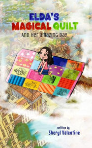 Title: Elda's Magical Quilt And Her Amazing Day, Author: Sheryl Valentine