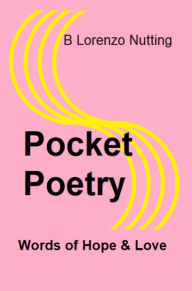 Title: Pocket Poetry: Word of Hope & Love, Author: B Lorenzo Nutting