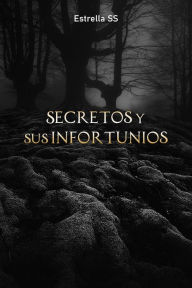 Title: Secretos y sus infortunios, Author: Estrella SS