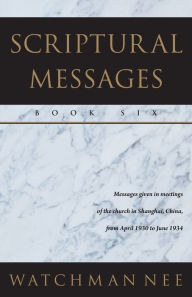 Title: Scriptural Messages - Book Six, Author: Watchman Nee