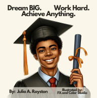 Title: Dream BIG Work Hard Achieve Anything, Author: Julia Royston