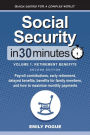 Social Security In 30 Minutes, Volume 1: Retirement Benefits: Payroll contributions, early retirement, delayed benefits, benefits for family members, and how to maximize monthly paym