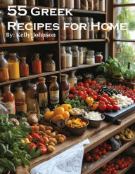 Title: 55 Greek Recipes for Home, Author: Kelly Johnson
