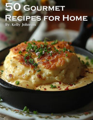 Title: 50 Gourmet Recipes for Home, Author: Kelly Johnson