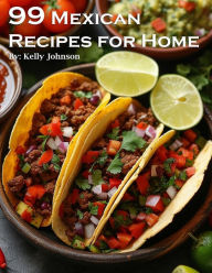 Title: 99 Mexican Recipes for Home, Author: Kelly Johnson