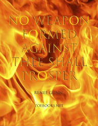 Title: No Weapon Formed Against Thee Shall Prosper, Author: Renee Gunn