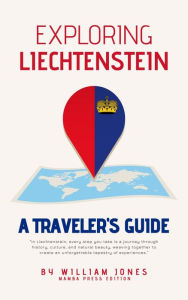 Title: Exploring Liechtenstein: A Traveler's Guide, Author: William Jones