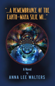 Title: A remembrance of the EarthMaya Suje Mi..., Author: Anna Lee Walters