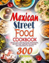 Title: Mexican Street Food Cookbook: Quick, Easy and Delicious Traditional Recipes That Capture the Flavors and Memories of Mexico, Author: Tawanda Monique Mccrimon