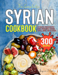 Title: The Complete Syrian Cookbook: Authentic Syrian Recipes Make Traditional Cooking Simple, Quick, and Delicious, Author: Tawanda Monique Mccrimon