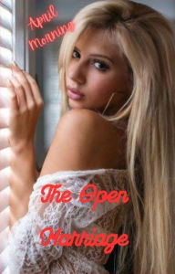 Title: The Open Marriage: First Time Swinging, Author: April Morning