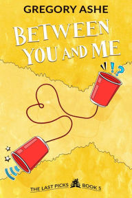 Title: Between You and Me, Author: Gregory Ashe